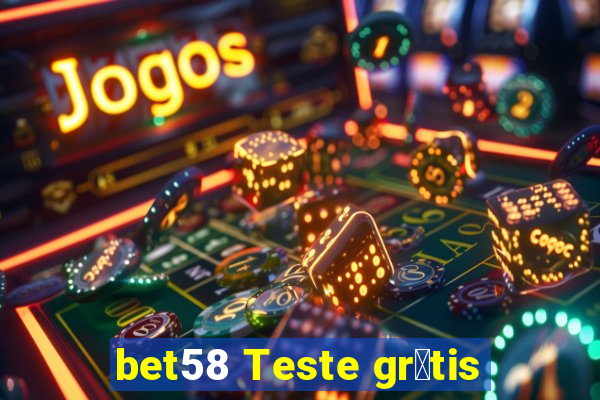 bet58 Teste gr谩tis